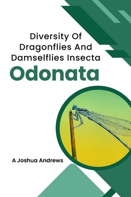 Diversity Of Dragonflies And Damselflies Insecta Odonata by Andrews, A. Joshua
