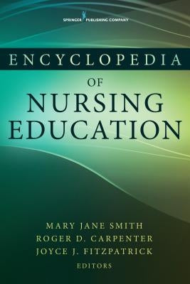 Encyclopedia of Nursing Education by Smith, Mary Jane