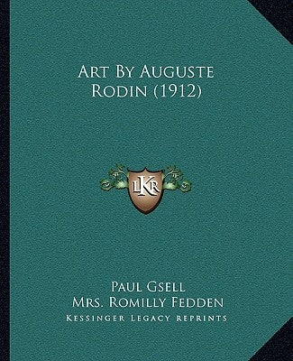 Art By Auguste Rodin (1912) by Gsell, Paul