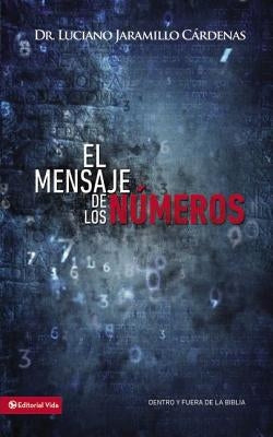 El Mensaje de Los Números: Dentro Y Fuera de la Biblia by Jaramillo Cárdenas, Luciano