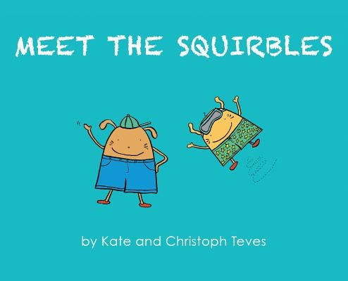 Meet The Squirbles: The Adventures of Percy & Pip by Teves, Kate