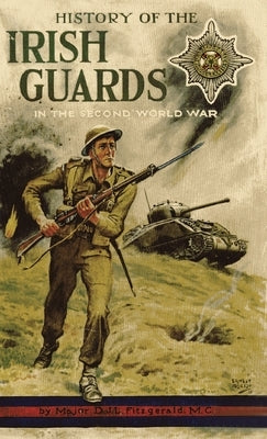 History of the Irish Guards in the Second World War by Fitzgerald, Major D. J. L.