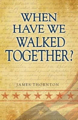When Have We Walked Together? by Thornton, James
