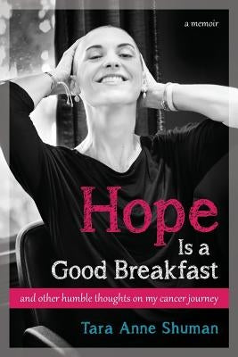 Hope Is a Good Breakfast: and other humble thoughts on my cancer journey by Shuman, Tara Anne