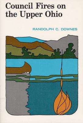 Council Fires On the Upper Ohio by Downes, Randolph