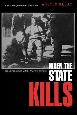 When the State Kills: Capital Punishment and the American Condition by Sarat, Austin
