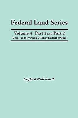 Federal Land Series. A Calendar of Archival Materials on the Land Patents Issued by the United States Government, with Subject, Tract, and Name Indexe by Smith, Clifford Neal
