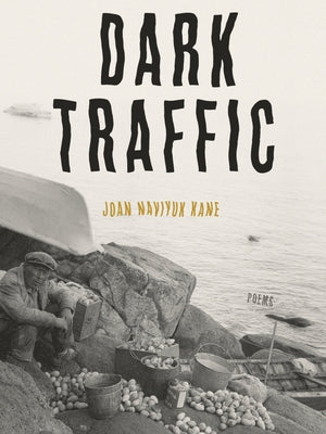 Dark Traffic: Poems by Kane, Joan Naviyuk