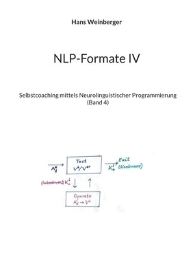 NLP-Formate IV: Selbstcoaching mittels Neurolinguistischer Programmierung (Band 4) by Weinberger, Hans