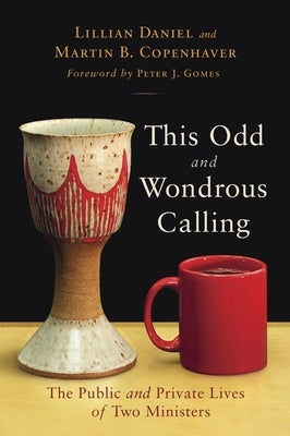 This Odd and Wondrous Calling: The Public and Private Lives of Two Ministers by Daniel, Lillian