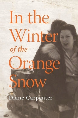 In the Winter of the Orange Snow by Carpenter, Diane