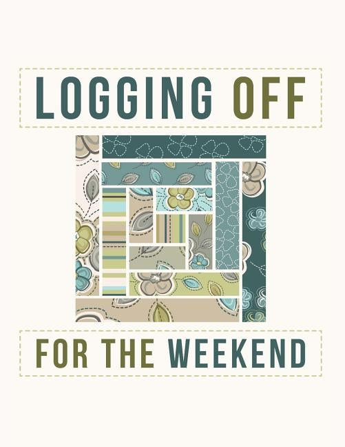 Logging Off For The Weekend: Log Cabin Quilt Block Notebook by Rituals, Jackrabbit