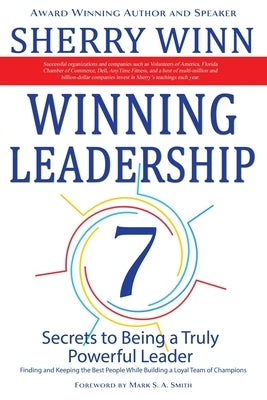 Winning Leadership: Seven Secrets to Being a Truly Powerful Leader - Finding and Keeping the Best People While Building a Loyal Team of Ch by Winn, Sherry