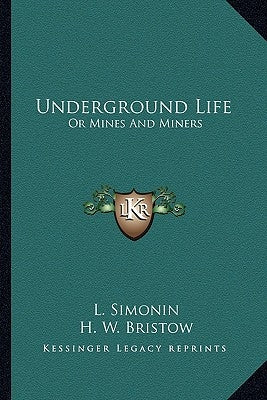 Underground Life: Or Mines and Miners by Simonin, L.