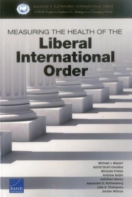 Measuring the Health of the Liberal International Order by Mazarr, Michael J.