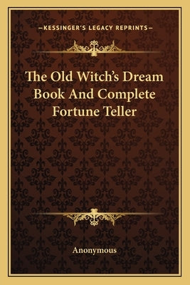 The Old Witch's Dream Book and Complete Fortune Teller by Anonymous