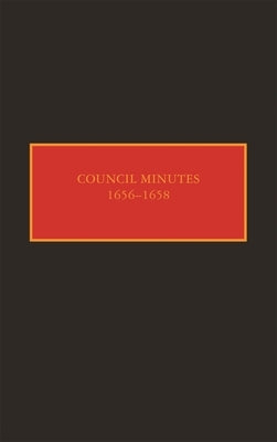Council Minutes, 1656-1658 by Gehring, Charles