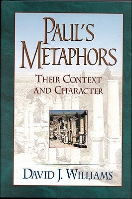 Paul's Metaphors: Their Context and Character by Williams, David J.
