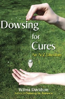 Dowsing for Cures: An A-Z Directory by Davidson, Wilma