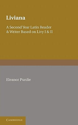 Liviana: A Second Year Reader and Writer Based on Livy I and II by Purdie, Eleanor