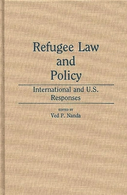 Refugee Law and Policy: International and U.S. Responses by Nanda, Ved P.