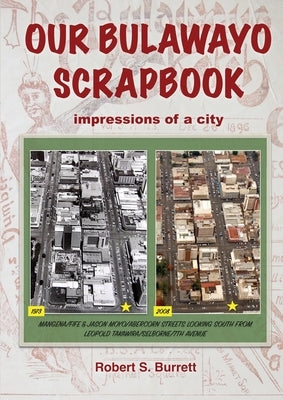 Our Bulawayo Scrapbook: Impressions of a City by Burrett, Robert S.