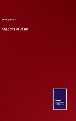 Shadows of Jesus by Anonymous