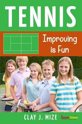 Tennis: Improving is Fun by Mize, Clay J.