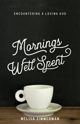 Mornings Well Spent by Zimmerman, Melisa