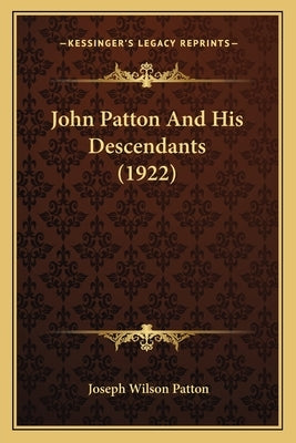John Patton And His Descendants (1922) by Patton, Joseph Wilson