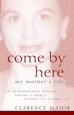 Come by Here: My Mother's Life by Major, Clarence