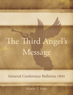General Conference Bulletins 1895: The Third Angel's Message by Jones, Alonzo T.