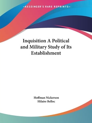 Inquisition A Political and Military Study of Its Establishment by Nickerson, Hoffman