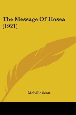 The Message Of Hosea (1921) by Scott, Melville
