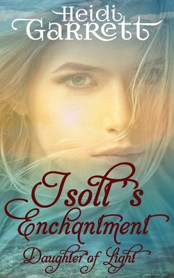 Isolt's Enchantment: A Young Adult Fairy Tale Fantasy by Dickinson, Vince