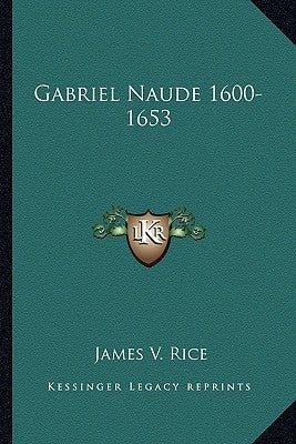 Gabriel Naude 1600-1653 by Rice, James V.