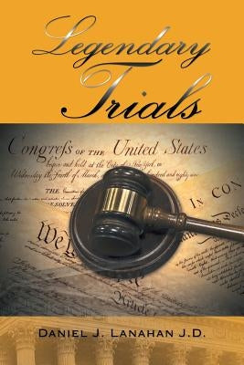 Legendary Trials by Lanahan J. D., Daniel J.