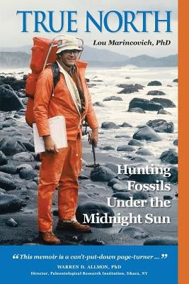True North: Hunting Fossils Under the Midnight Sun by Marincovich Phd, Lou