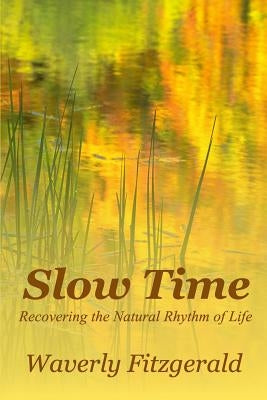 Slow Time: Recovering the Natural Rhythm of Life by Fitzgerald, Waverly