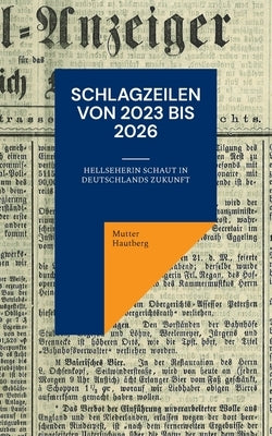Schlagzeilen von 2023 bis 2026: Hellseherin schaut in Deutschlands Zukunft by Hautberg, Mutter