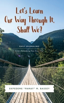 Let's Learn Our Way Through It, Shall We? by Bassey, Ekpedeme Pamay M.