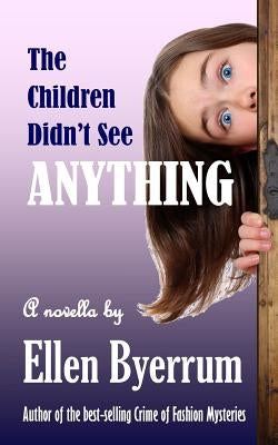 The Children Didn't See Anything by Byerrum, Ellen