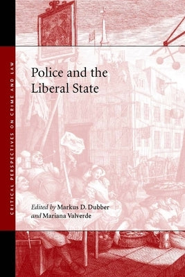 Police and the Liberal State by Dubber, Markus D.