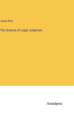 The Science of Legal Judgment by Ram, James