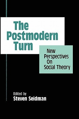 The Postmodern Turn: New Perspectives on Social Theory by Seidman, Steven
