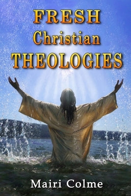 Fresh Christian Theologies by Colme, Mairi