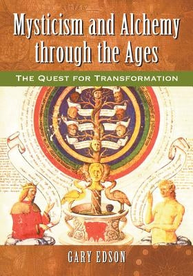 Mysticism and Alchemy through the Ages: The Quest for Transformation by Edson, Gary