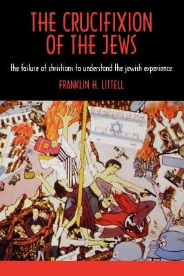 The Crucifixion of the Jews by Littell, Franklin Hamlin