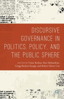 Discursive Governance in Politics, Policy, and the Public Sphere by Korkut, Umut