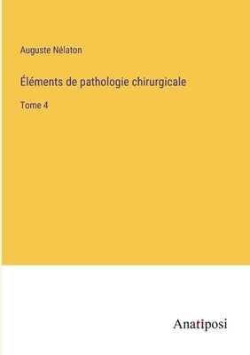 Éléments de pathologie chirurgicale: Tome 4 by Nélaton, Auguste